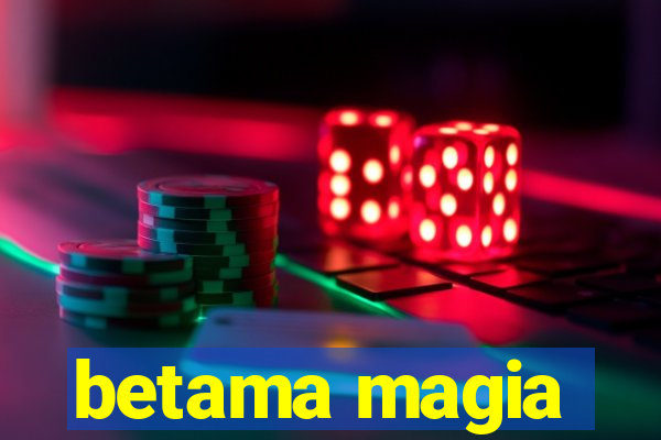 betama magia